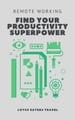 Remote Working: Find Your Productivity Superpower